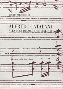 Alfredo Catalani alla luce di documenti inediti. Con il catalogo dei manoscritti.pdf