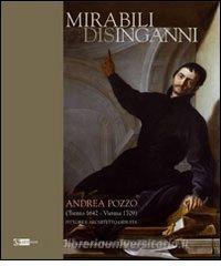 Mirabili disinganni. Andrea Pozzo (1642-1707). Architetto e pittore gesuita. Catalogo della mostra (Roma, 3 marzo-16 maggio 2010).pdf