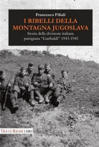 I ribelli della montagna jugoslava. Storia della divisione italiana partigiana «Garibaldi» 1943-1945.pdf