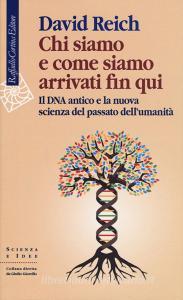 Chi siamo e come siamo arrivati fin qui. Il DNA antico e la nuova scienza del passato dellumanità.pdf