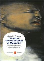 Gli ultimi cinque secondi di Mussolini. Uninchiesta giornalistica durata quarantanni.pdf