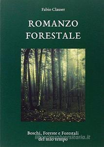 Romanzo forestale. Boschi, foreste e forestali del mio tempo.pdf
