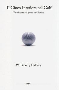 Il gioco interiore nel golf. Per vincere sul green e nella vita.pdf