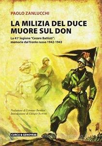 La milizia del Duce muore sul Don. La 41ª legione «Cesare Battisti»: memorie dal fronte russo 1942-1943.pdf