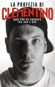 La profezia di Clementino. Quel che ho sognato tra Sud e rap.pdf