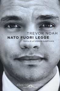 Nato fuori legge. Storia di uninfanzia sudafricana.pdf