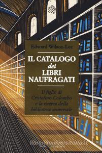 Il catalogo dei libri naufragati. Il figlio di Cristoforo Colombo e la ricerca della biblioteca universale.pdf