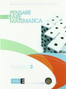 Pensare e fare matematica. Algebra. Per le Scuole superiori. Con espansione online vol.2.pdf