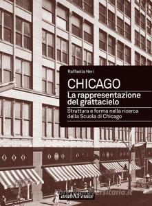 Chicago. La rappresentazione del grattacielo. Struttura e forma nella ricerca della scuola di Chicago.pdf
