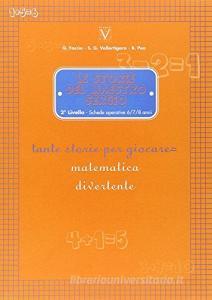 Le storie del maestro Sergio. 2° livello. Schede operative 6-7-8 anni. Tante storie per giocare = matematica divertente. Per la Scuola elementare.pdf