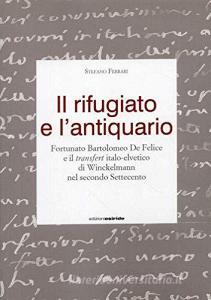 Il rifugiato e lantiquario. Fortunato Bartolomeo, De Felice e il transfert italo-elvetico di Winckelmann nel secondo Settecento.pdf