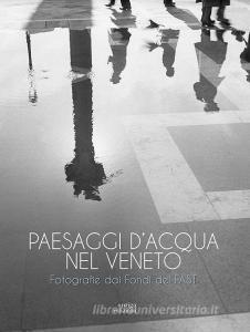 Paesaggi dacqua nel Veneto. Fotografie dai Fondi del FAST.pdf