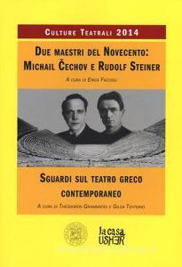 Due maestri del Novecento: Michail Cechov e Rudolf Steiner. Sguardi sul teatro greco contemporaneo. Culture teatrali 2014.pdf