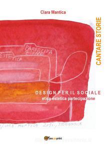 Cantare storie. Design per il sociale. Etica, estetica, partecipazione.pdf