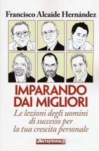 Imparando dai migliori. Le lezioni degli uomini di successo per la tua crescita personale.pdf