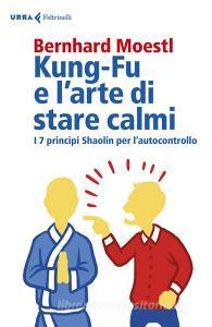 Kung-fu e larte di stare calmi. I 7 principi Shaolin per lautocontrollo.pdf