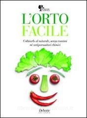 L orto facile. Coltivarlo al naturale, senza concimi né antiparassitari chimici.pdf