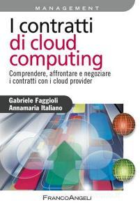 I contratti di cloud computing. Comprendere, affrontare e negoziare i contratti con i cloud provider.pdf