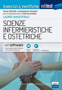 EdiTEST. Lauree magistrali. Scienze infermieristiche e ostetriche. Esercizi & verifiche. Prove ufficiali e simulazioni desame per la preparazione ai test di accesso.pdf