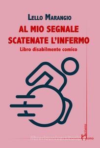 Al mio segnale scatenate linfermo. Libro disabilmente comico.pdf
