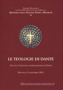 Le teologie di Dante. Atti del Convegno internazioanle di studi (Ravenna, 9 novembre 2013).pdf