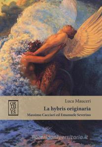 La «hybris» originaria. Massimo Cacciari ed Emanuele Severino.pdf