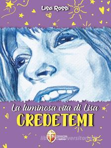 Ebook La luminosa vita di Lisa. Credetemi di Federica Rossi edito da Editrice Shalom