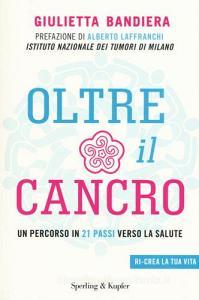 Oltre il cancro. Un percorso in 21 passi verso la salute.pdf