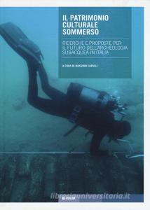 Il patrimonio culturale sommerso. Ricerche e proposte per il futuro dellarcheologia subacquea in Italia.pdf
