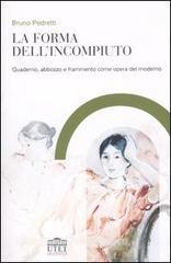 La forma dellincompiuto. Quaderno, abbozzo e frammento come opera del moderno.pdf