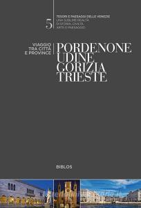 Pordenone, Udine, Gorizia, Trieste. Viaggio tra città e province.pdf