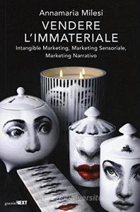 Vendere limmateriale. Intangible marketing, marketing sensoriale, marketing narrativo.pdf