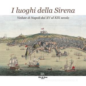 I luoghi della Sirena. Vedute di Napoli dal XV al XIX secolo. Ediz. illustrata.pdf
