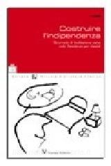 Costruire lindipendenza. Lutilizzo di strumenti di facilitazione visiva in comunità alloggio.pdf