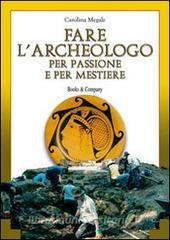Fare larcheologo per passione e per mestiere.pdf