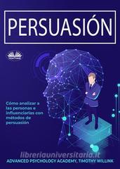 Ebook Persuasión di Timothy Willink, Advanced Psychology Academy edito da Tektime