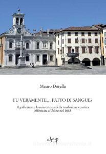 Fu veramente... fatto di sangue? Il galileismo e la microstoria della trasfusione ematica effettuata a Udine nel 1668.pdf