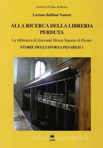 Alla ricerca della libreria perduta. La biblioteca di Giovanni Sforza signore di Pesaro.pdf