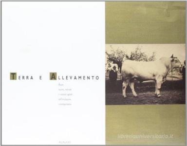Terra e allevamento. Razze, mostre, mercati e contesti agrari nellevoluzione contemporanea. Lalbum Semplicini. Ediz. illustrata.pdf
