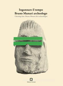 Ingannare il tempo. Bruno Munari archeologo. Ediz. italiana e inglese.pdf