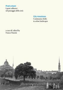 Prati urbani. I prati collettivi nel paesaggio della città-City meadows. Community fields in urban landscapes. Ediz. bilingue.pdf