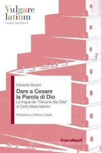 Dare a Cesare la Parola di Dio. La lingua dei «Discorsi alla città» di Carlo Maria Martini.pdf