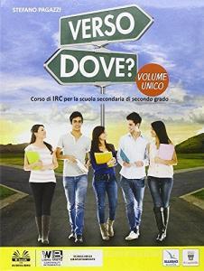 Verso dove? Vol. unico. Con e-book. Con espansione online. Per le Scuole superiori.pdf