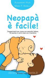 Neopapà è facile! Suggerimenti per vivere con serenità lattesa, la nascita e i primi mesi con il bambino.pdf