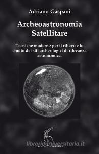 Archeoastronomia satellitare. Tecniche moderne per il rilievo dei siti archeologici di rilevanza astronomica.pdf