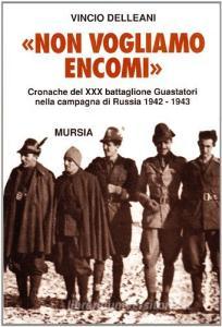 Non vogliamo encomi. Cronache del 30º Battaglione guastatori nella campagna di Russia 1942-1943.pdf