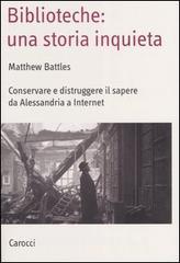Biblioteche: una storia inquieta. Conservare e distruggere il sapere da Alessandria a Internet.pdf