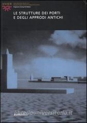 Le strutture dei porti e degli approdi antichi. Atti del seminario (Roma, 16-17 aprile 2004). Ediz. italiana, francese, spagnola e inglese.pdf