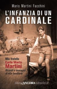 Ebook L'infanzia di un cardinale di Martini Facchini Maris edito da Ancora