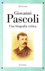 Giovanni Pascoli. Una biografia critica.pdf